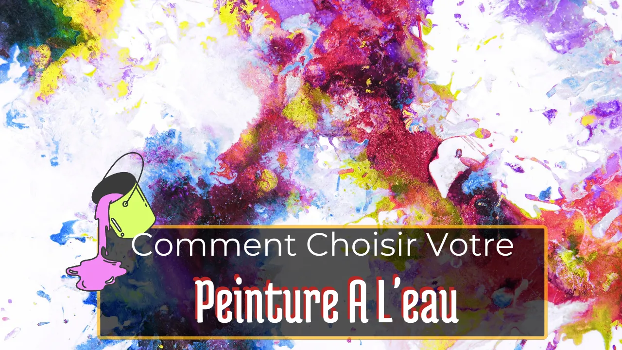 Peinture A Eau: Comment Choisir?